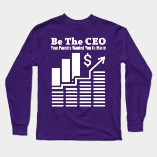 Be The CEO Your Parents Wanted You To Marry Long Sleeve T-Shirt